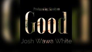 Josh Wawa - Good (Audio)