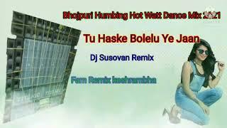 Bhojpuri Humbing hot Dance mix 2021 /Tu Haske bolelu ye jaan /#DjSusovanremix