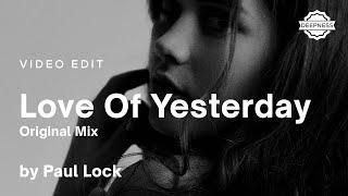 Paul Lock - Love Of Yesterday (Original Mix) | Video Edit