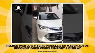 Fielder WxB 2015 Hybrid Modellista!   Maven Autos   Reconditioned Vehicle Import & Display