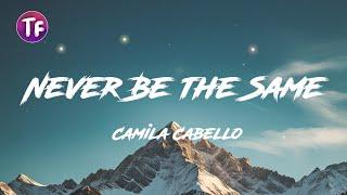 Camila Cabello - Never Be the Same (Lyrics/Letra)