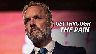 GET THROUGH THE PAIN - Jordan Peterson Motivation