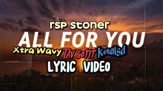 RSP Stoner - ALL FOR YOU (Feat. Xtra Wavy, Tav Gotit & Ketalsd) Official Lyric Video