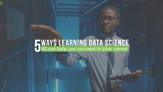 5 Ways Learning Data Science, AI can Help You Succeed in Your Career