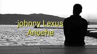 Anoche- jhonny lexus(Letra) 2017