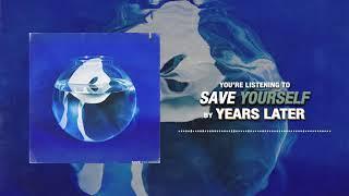 Years Later - Save Yourself