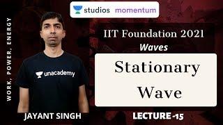 L15: Stationary Wave | Waves | IIT-Foundation | Jayant Singh