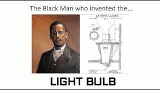 The Black Man who invented the... LIGHT BULB