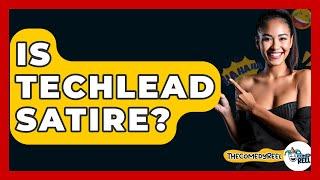 Is Techlead Satire? - The Comedy Reel