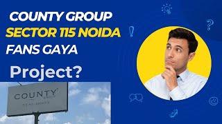 Fans Gayaa County Group New Project in Sector 115 Noida??