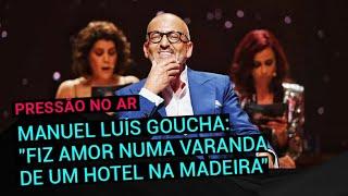 Manuel Luís Goucha: "Fiz amor numa varanda de um hotel na ilha da Madeira"