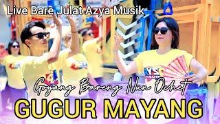 GUGUR MAYANG GOYANGAN NUN OCHET BERSAMA AZYA MUSIK LIVE BARE JULAT