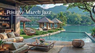 Positive March Jazz | Gentle Jazz Melody for a Perfect Fresh Lakeside Cafe, Study & Work