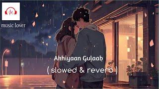 akhiyaan gulaab.."akhiyaan gulaab (slowed+reverb)" akhiyaan gulaab mitraz" akhiyaan gulaab shahid.