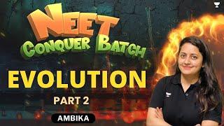 Evolution | Part 2 | NEET 2024 Conquer Batch | Ambika Sharma