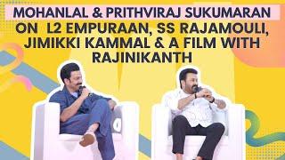 Mohanlal & Prithviraj Sukumaran On L2 Empuraan, SS Rajamouli, Jimikki Kammal & Rajinikanth