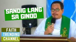 DILI KA KATULGON ANING SERMON: SANDIG LANG SA GINOO