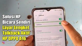 Solusi HP Bicara Sendiri Dan Layar Lengket Karena Talkback Aktif HP OPPO A16