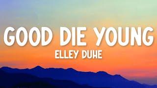 Elley Duhé - GOOD DIE YOUNG (Lyrics)