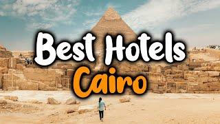 Best Hotels In Cairo - For Families, Couples, Work Trips, Luxury & Budget