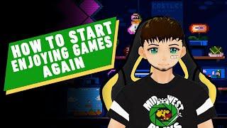 How to Start Enjoying Games Again