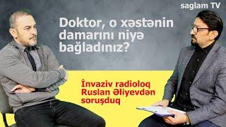 İNVAZİV RADİOLOQ RUSLAN ƏLİYEV: YAXIN VAXTLARDA BAKIDA İNSULT MƏRKƏZLƏRİ AÇILACAQ."Sağlıq olsun" 3