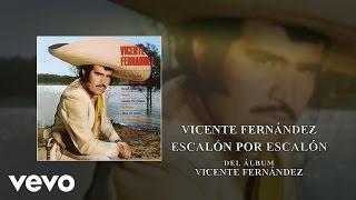 Vicente Fernández - Escalón por Escalón (Audio)