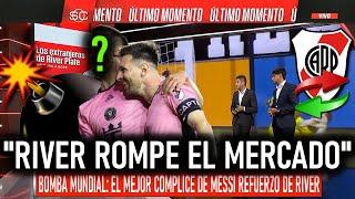 ¡BOMBA! ¡REVELADO EL TAPADO! "DEJA A MESSI PARA JUGAR EN RIVER" ¡NUEVO REFUERZO DE ULTIMO MOMENTO!