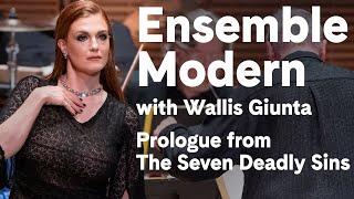 Ensemble Modern with Wallis Giunta in the Prologue from Weill/Brecht’s The Seven Deadly Sins