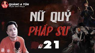 truyện ma : Nữ quỷ pháp sư | Tập 21 : Chị Cố làm ăn | Quàng A Tũn live