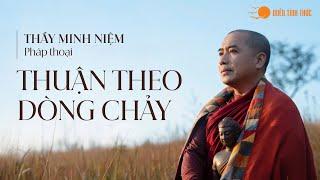 Thầy Minh Niệm I Pháp thoại: Thuận theo dòng chảy I 28.01.2025