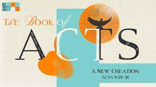 Acts 9:20-31 || "A New Creation"