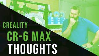 Creality CR-6 MAX (Thoughts From The Hart)