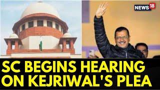 Supreme Court Begins Hearing On Aam Aadmi Party Chief Arvind Kejriwal's Petition | Delhi News