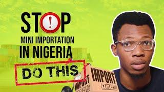 STOP MINI IMPORTATION IN NIGERIA IN 2020 - DO THIS | 7 FIGURE ONLINE BUSINESS STRATEGY IN NIGERIA