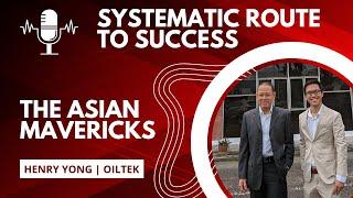 The Asian Mavericks (# 14) Systematic Approach To Success | Henry Yong-Oiltek International