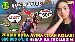 ZENGİN KOCA AVINA ÇIKAN KIZLARI 680.000 ₺’LİK HESAP İLE TROLLEDİM!  | PUBG MOBILE