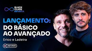 LANÇAMENTO: Do básico ao avançado | Black Class Infinita - Erico + Ladeira