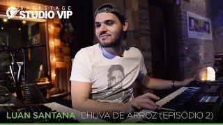 Backstage Vip - Luan Santana (Chuva De Arroz) (Episódio 02)