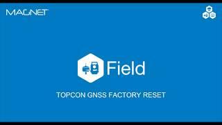 MAGNET Quick Guide - MAGNET Field Topcon GNSS Factory Reset