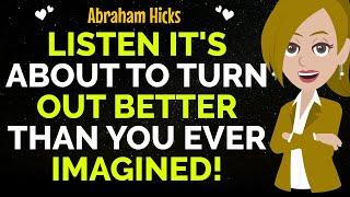 Prepare Yourself It's About To Turn Out Better Than You Ever Imagined!Abraham Hicks 2024