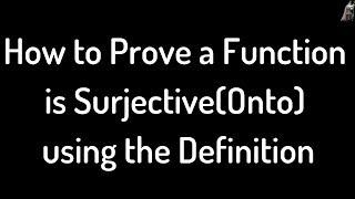 How to Prove a Function is Surjective(Onto) Using the Definition