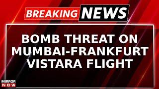 Breaking News | Bomb Threat On Vistara Flight; Mumbai-Frankfurt Flight Diverted To Turkey