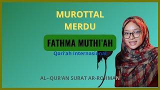 MUROTTAL MERDU  || FATHMA MUTHI'AH  SURAT ARROHMAN