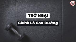 TỐT ! Trở ngại chính là con đường  | Motiversity - Động Lực Học Tập