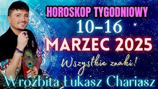 Łukasz Chariasz- Horoskop tygodniowy 10- 16 MARZEC 2025 r. dla wszystkich znaków zodiaku.