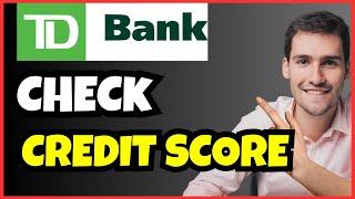 How to Check Your Credit Score on TD Bank | Step-by-Step Guide