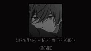 Bring Me The Horizon - Sleepwalking (Slowed)