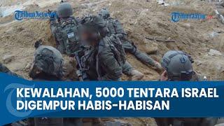 KEWALAHAN! 5000 Tentara Israel Digempur Habis-habisan di Gaza Hadapi Hamas
