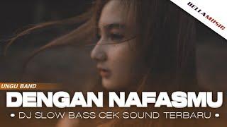 DENGAN NAFASMU - UNGUDJ CEK SOUND BASS SANTUY TERBARU